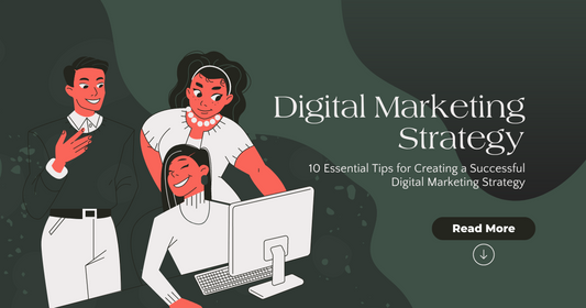 10 Essential Tips for Creating a Successful Digital Marketing Strategy